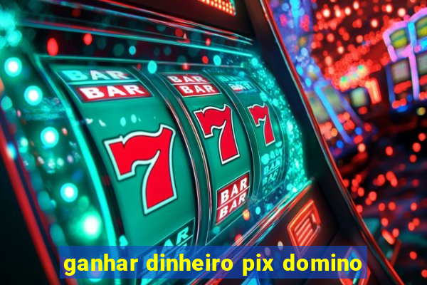 ganhar dinheiro pix domino